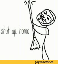 ﻿shut up homo