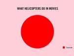 ﻿WHAT HELICOPTERS DO IN MOVIES
I Explode